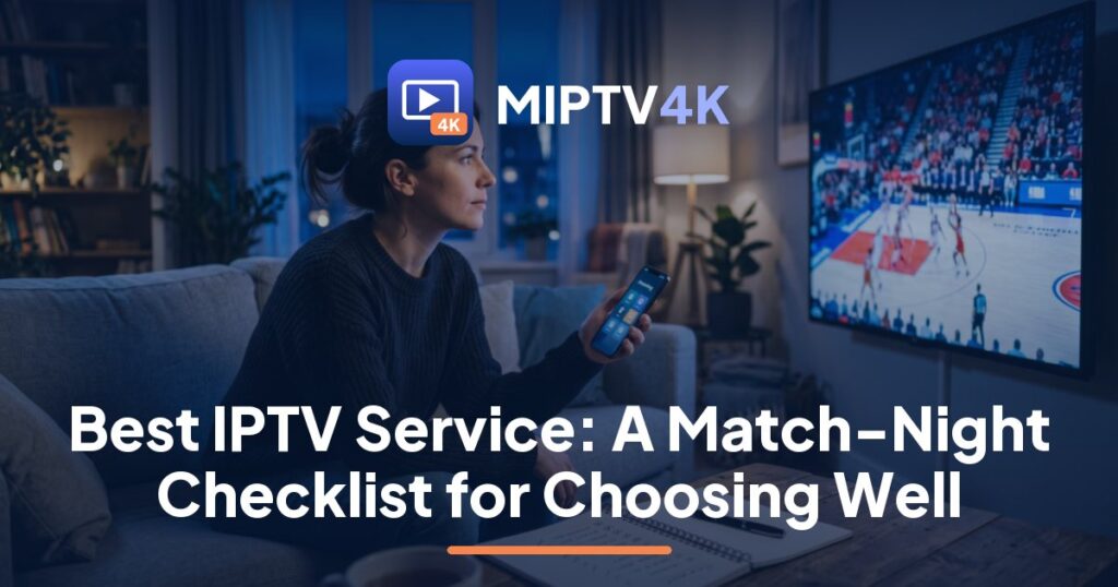 Viewer checking a live match on a 4K TV while choosing the best IPTV service, MIPTV4K checklist guide